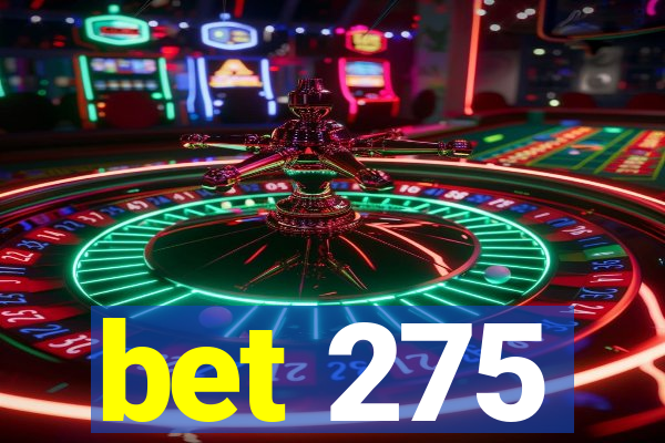 bet 275